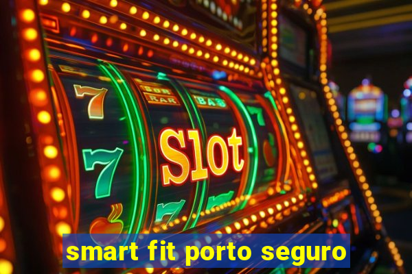 smart fit porto seguro